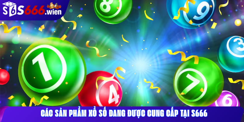 Các sản phẩm xổ số đang được cung cấp tại S666